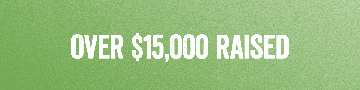 Text on green background reads "OVER $15,000 RAISED."